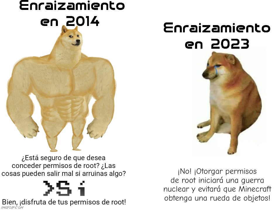 Es bastante increíble la cantidad de fallas que se deslizan intencionalmente en su sistema, por lo que tiene problemas y tuvo qu | ¿Está seguro de que desea conceder permisos de root? ¿Las cosas pueden salir mal si arruinas algo? Bien, ¡disfruta de tus permisos de root!  | image tagged in memes,buff doge vs cheems,android,relatable,relatable memes,so true memes | made w/ Imgflip meme maker