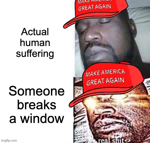 Human lives are more important than property. | Actual human suffering; Someone breaks a window | image tagged in property damage,racism,police,sleeping shaq | made w/ Imgflip meme maker