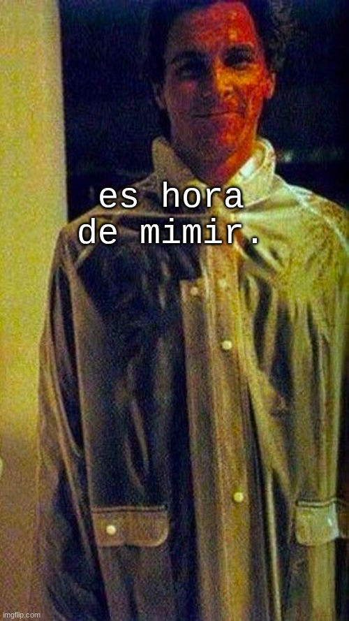 silly | es hora de mimir. | image tagged in silly | made w/ Imgflip meme maker