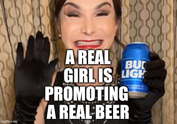 A real girl is promoting a real beer | A REAL
GIRL IS
PROMOTING 
A REAL BEER | image tagged in bud lite,dylan | made w/ Imgflip meme maker