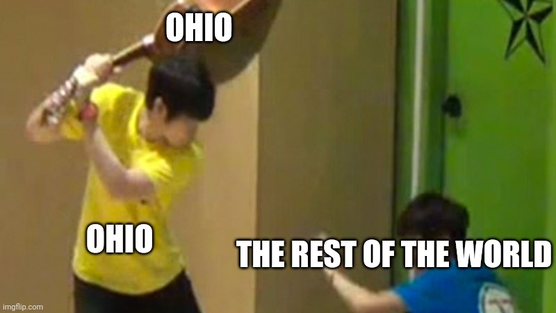 What the | OHIO; OHIO; THE REST OF THE WORLD | image tagged in guitar hit,ohio,m3me | made w/ Imgflip meme maker