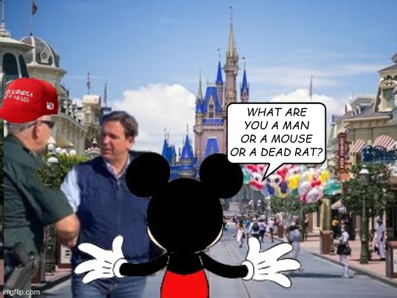Rat DeSantis | WHAT ARE YOU A MAN OR A MOUSE OR A DEAD RAT? | image tagged in disney world,ron desantis,man or mouse,rat,floradia,micky mouse | made w/ Imgflip meme maker