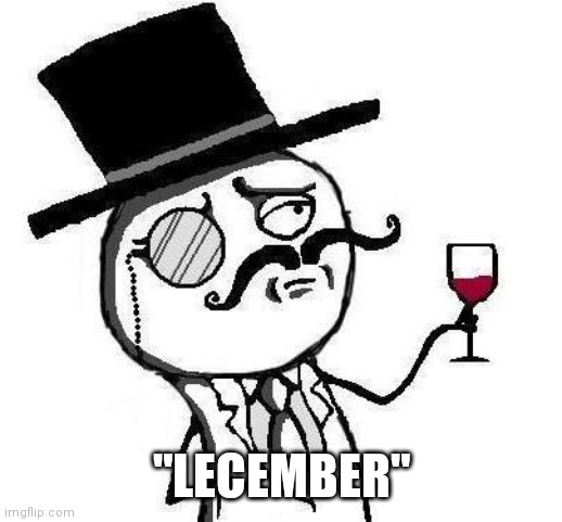 Classy Rageface | "LECEMBER" | image tagged in classy rageface | made w/ Imgflip meme maker