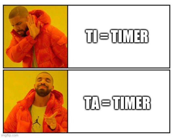 No - Yes | TI = TIMER; TA = TIMER | image tagged in no - yes | made w/ Imgflip meme maker
