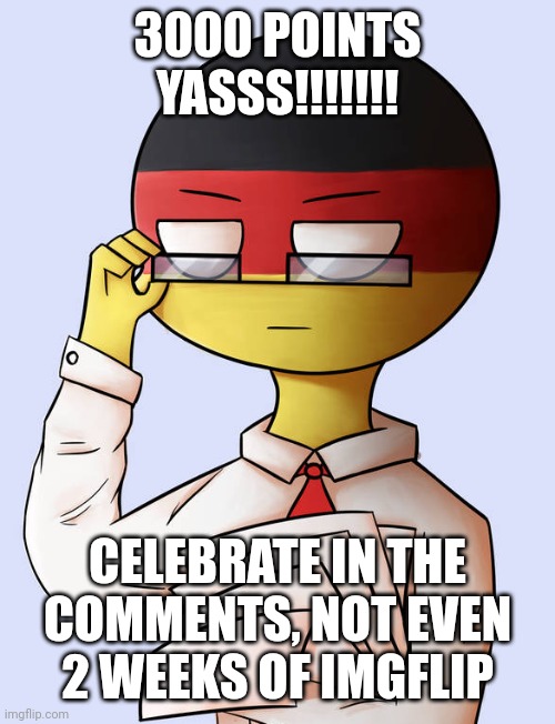 Countryhuman meme | 3000 POINTS YASSS!!!!!!! CELEBRATE IN THE COMMENTS, NOT EVEN 2 WEEKS OF IMGFLIP | image tagged in countryhuman meme,countryhumans,thebestleafandronsaniaonns | made w/ Imgflip meme maker