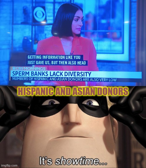 Banks Lacking Diversity call for aid, and Rohan will answer! | HISPANIC AND ASIAN DONORS | image tagged in it's showtime,sperm,diversity,hispanic,asian,cbs | made w/ Imgflip meme maker