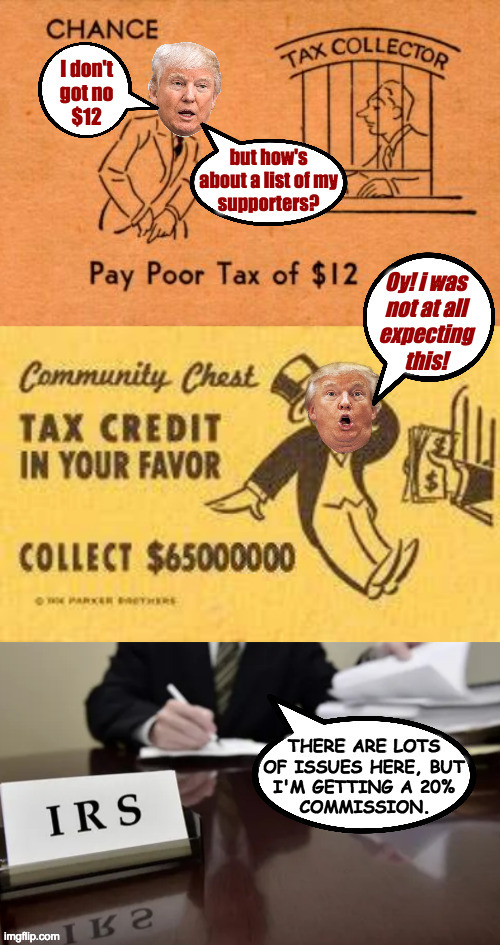 Tax Man. | THERE ARE LOTS
OF ISSUES HERE, BUT
I'M GETTING A 20% | image tagged in memes,trump,tax fraud,tax man | made w/ Imgflip meme maker