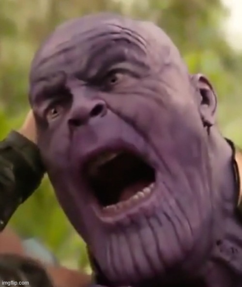 Thanos Scream | image tagged in thanos scream | made w/ Imgflip meme maker
