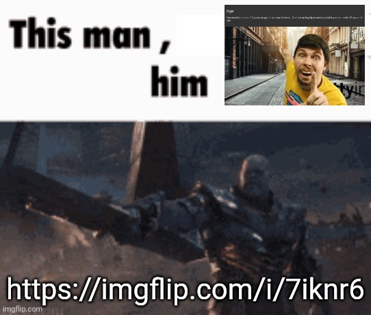 This man, _____ him | https://imgflip.com/i/7iknr6 | image tagged in this man _____ him | made w/ Imgflip meme maker