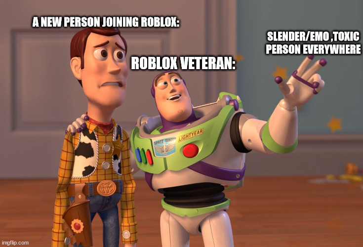 X, X Everywhere | A NEW PERSON JOINING ROBLOX:; SLENDER/EMO ,TOXIC PERSON EVERYWHERE; ROBLOX VETERAN: | image tagged in memes,x x everywhere,slender,emo,roblox | made w/ Imgflip meme maker