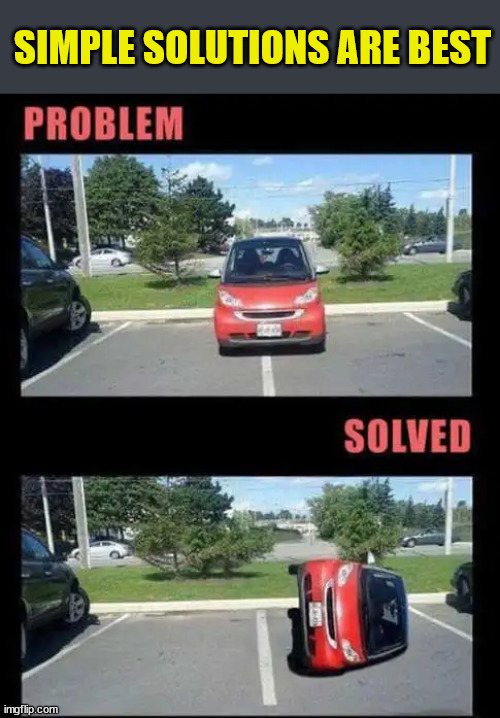 Parking problem solved | SIMPLE SOLUTIONS ARE BEST | image tagged in bad parking | made w/ Imgflip meme maker