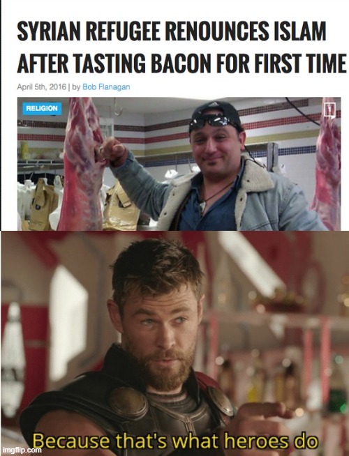 Bacon is Delicious | image tagged in that s what heroes do | made w/ Imgflip meme maker