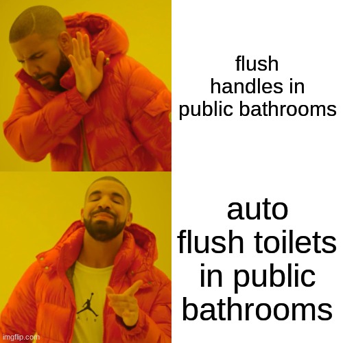 Drake Hotline Bling Meme | flush handles in public bathrooms; auto flush toilets in public bathrooms | image tagged in memes,drake hotline bling | made w/ Imgflip meme maker