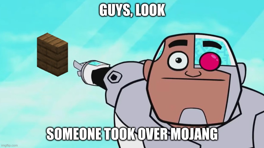 Guys look | GUYS, LOOK; SOMEONE TOOK OVER MOJANG | image tagged in guys look a birdie | made w/ Imgflip meme maker