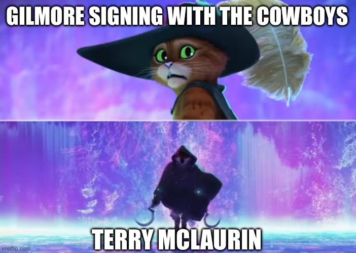 Interesting | GILMORE SIGNING WITH THE COWBOYS; TERRY MCLAURIN | image tagged in puss and boots scared | made w/ Imgflip meme maker