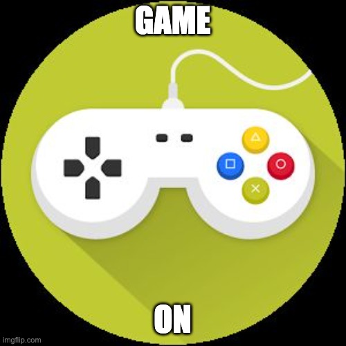 Video Game Controller | GAME ON | image tagged in video game controller | made w/ Imgflip meme maker