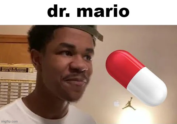 dr. mario | made w/ Imgflip meme maker
