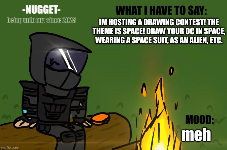 DRAWING CONTEST WOOOOOOO! | IM HOSTING A DRAWING CONTEST! THE THEME IS SPACE! DRAW YOUR OC IN SPACE, WEARING A SPACE SUIT, AS AN ALIEN, ETC. meh | image tagged in drawing,contest,why are you reading the tags | made w/ Imgflip meme maker