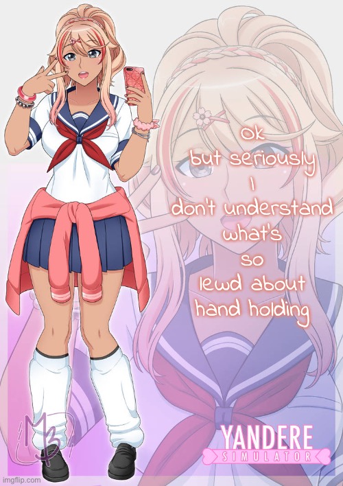 Ayano Aishi gyaru | Ok but seriously I don’t understand what’s so lewd about hand holding | image tagged in ayano aishi gyaru | made w/ Imgflip meme maker