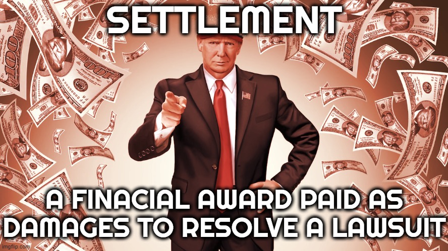 LAWSUIT SETTLEMENT | SETTLEMENT; A FINACIAL AWARD PAID AS DAMAGES TO RESOLVE A LAWSUIT | image tagged in settlement,lawsuit,damages,money,payment,deal | made w/ Imgflip meme maker