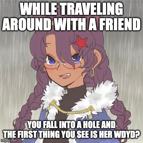 new oc:Meja malin | WHILE TRAVELING AROUND WITH A FRIEND; YOU FALL INTO A HOLE AND THE FIRST THING YOU SEE IS HER WDYD? | image tagged in no ignoring her,no joke ocs,no killing her | made w/ Imgflip meme maker