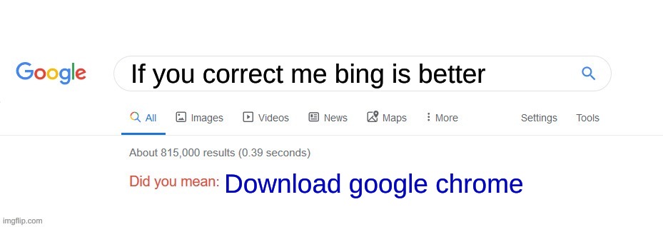 Did you mean? | If you correct me bing is better; Download google chrome | image tagged in did you mean | made w/ Imgflip meme maker