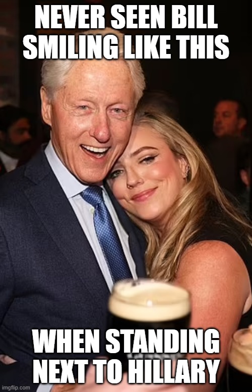NEVER SEEN BILL SMILING LIKE THIS; WHEN STANDING NEXT TO HILLARY | image tagged in bill clinto,hillary clinton | made w/ Imgflip meme maker