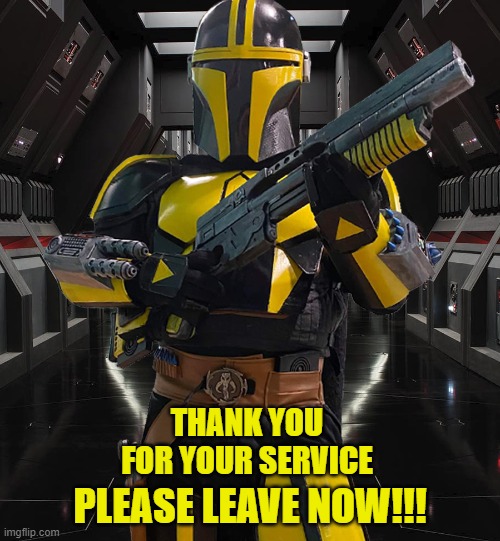 JangoSmith | PLEASE LEAVE NOW!!! THANK YOU FOR YOUR SERVICE | image tagged in jangosmith | made w/ Imgflip meme maker