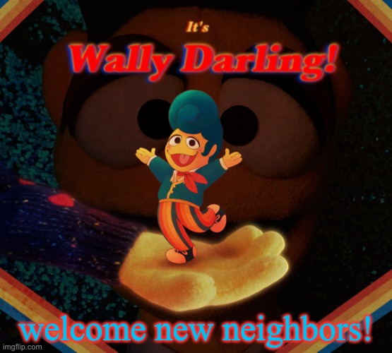 :D | welcome new neighbors! | image tagged in wally darling temp | made w/ Imgflip meme maker