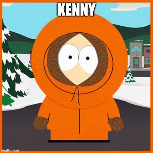 KENNY | image tagged in kenny | made w/ Imgflip meme maker