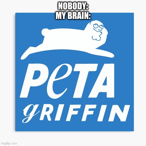 hi Lois I'm a bunny now for some reason | NOBODY:
MY BRAIN: | image tagged in family guy,peta | made w/ Imgflip meme maker