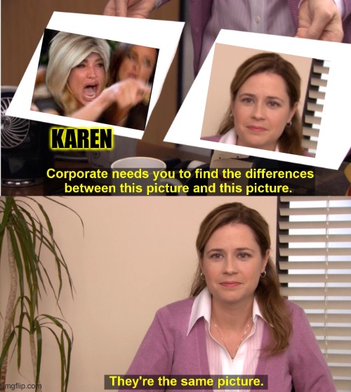 They're The Same Picture Meme | KAREN | image tagged in memes,they're the same picture | made w/ Imgflip meme maker