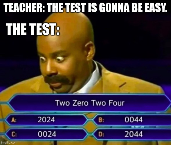 Tests be like | THE TEST:; TEACHER: THE TEST IS GONNA BE EASY. | image tagged in school meme | made w/ Imgflip meme maker