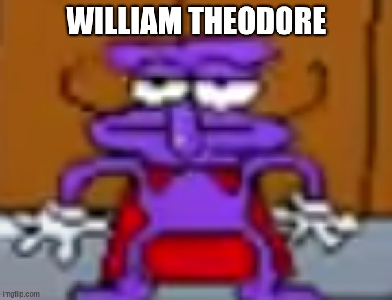 its purple noise | WILLIAM THEODORE | image tagged in its purple noise | made w/ Imgflip meme maker