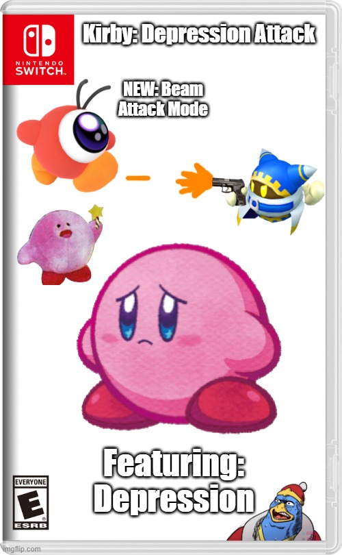 Kirby: Depression Attack | Kirby: Depression Attack; NEW: Beam Attack Mode; Featuring: Depression | image tagged in nintendo switch | made w/ Imgflip meme maker