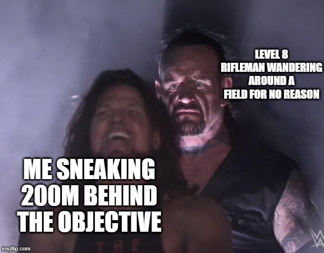 undertaker | LEVEL 8 RIFLEMAN WANDERING AROUND A FIELD FOR NO REASON; ME SNEAKING 200M BEHIND THE OBJECTIVE | image tagged in undertaker,HellLetLoose | made w/ Imgflip meme maker