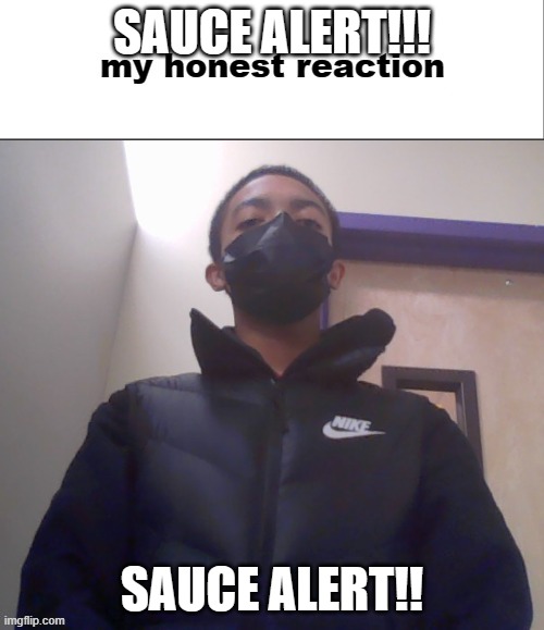 SAUCE ALERT!!! SAUCE ALERT!! | made w/ Imgflip meme maker