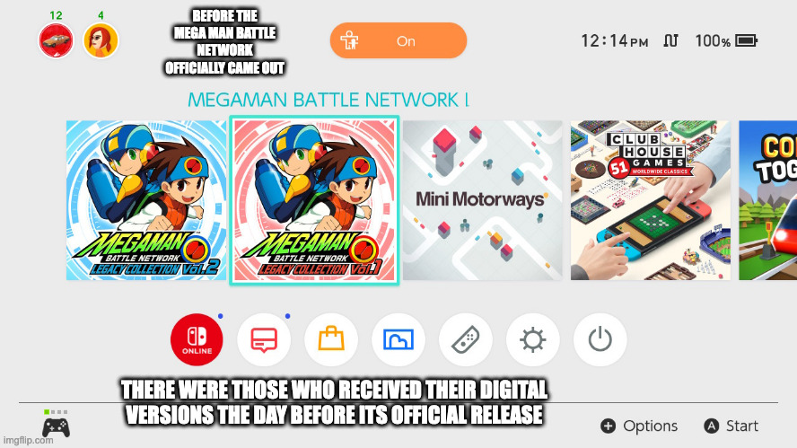 Mega Man Battle Network Legacy Collection Official Release | BEFORE THE MEGA MAN BATTLE NETWORK OFFICIALLY CAME OUT; THERE WERE THOSE WHO RECEIVED THEIR DIGITAL VERSIONS THE DAY BEFORE ITS OFFICIAL RELEASE | image tagged in megaman,megaman battle network,gaming,memes | made w/ Imgflip meme maker