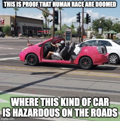 Altered Car | THIS IS PROOF THAT HUMAN RACE ARE DOOMED; WHERE THIS KIND OF CAR IS HAZARDOUS ON THE ROADS | image tagged in cars,memes | made w/ Imgflip meme maker