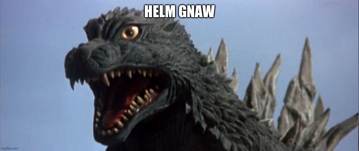 Surprised Godzilla | HELM GNAW | image tagged in surprised godzilla | made w/ Imgflip meme maker