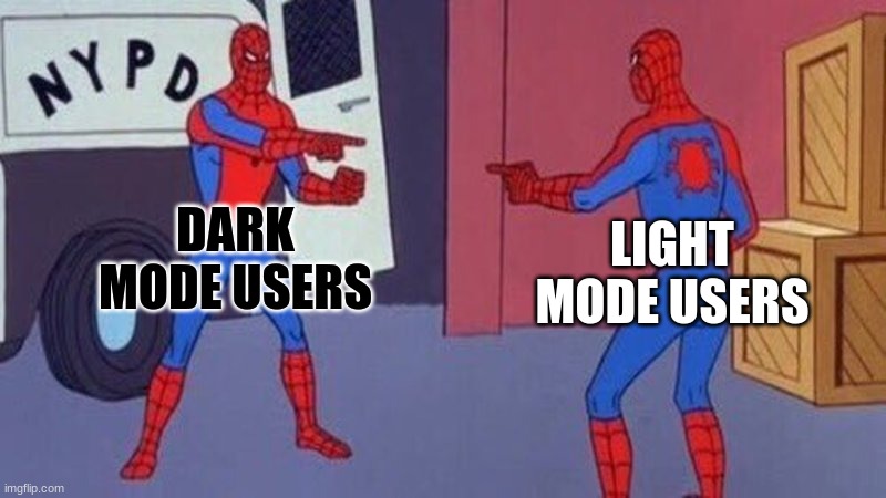 why does it matter tho | DARK MODE USERS; LIGHT MODE USERS | image tagged in spiderman pointing at spiderman | made w/ Imgflip meme maker