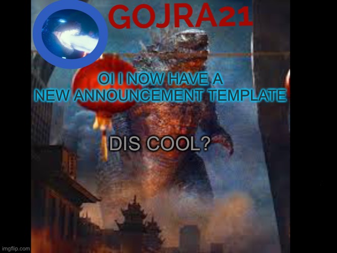 I was bored | OI I NOW HAVE A NEW ANNOUNCEMENT TEMPLATE; DIS COOL? | image tagged in gojra21 has something to say,news | made w/ Imgflip meme maker