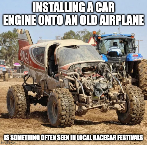 Glider Car | INSTALLING A CAR ENGINE ONTO AN OLD AIRPLANE; IS SOMETHING OFTEN SEEN IN LOCAL RACECAR FESTIVALS | image tagged in cars,memes | made w/ Imgflip meme maker