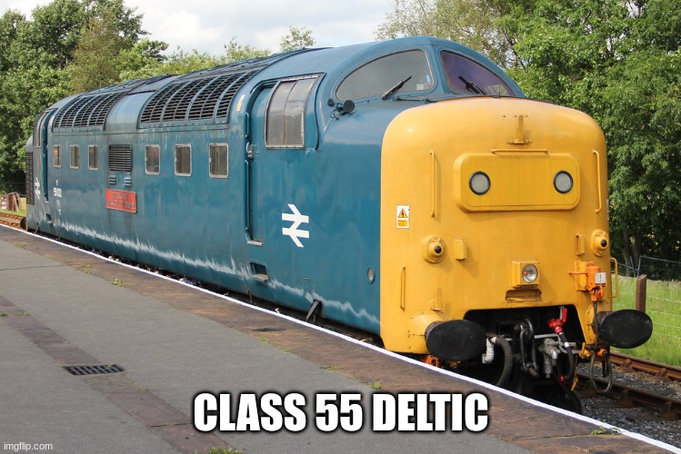 Class 55 Deltic | CLASS 55 DELTIC | image tagged in train | made w/ Imgflip meme maker
