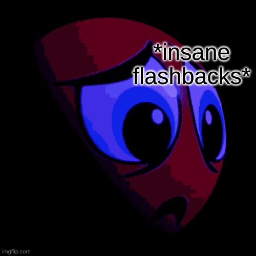 *insane flashbacks* | made w/ Imgflip meme maker