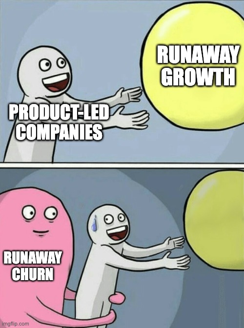 Running Away Balloon | RUNAWAY GROWTH; PRODUCT-LED COMPANIES; RUNAWAY CHURN | image tagged in memes,running away balloon | made w/ Imgflip meme maker