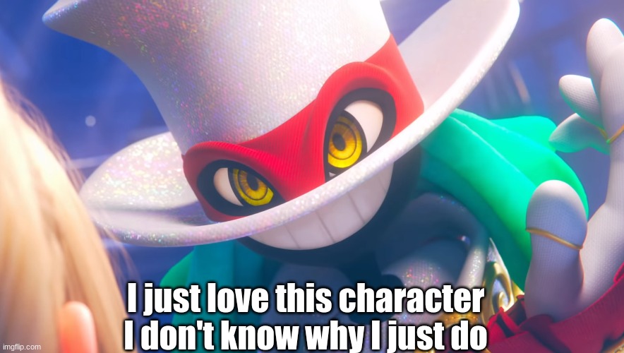 I just love this character I don't know why I just do | made w/ Imgflip meme maker