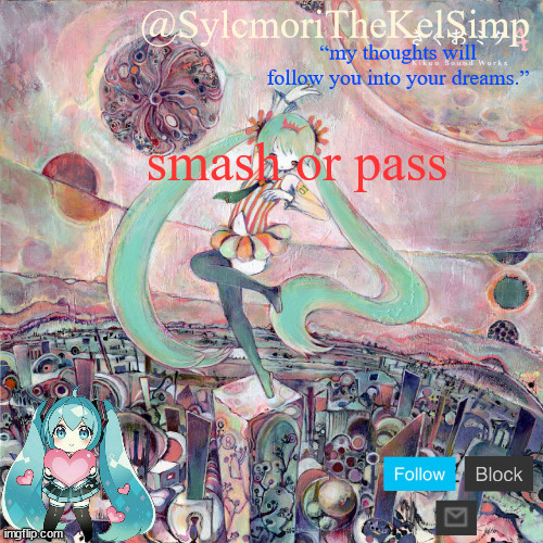 sylc's kikuo miku temp | smash or pass | image tagged in sylc's kikuo miku temp | made w/ Imgflip meme maker