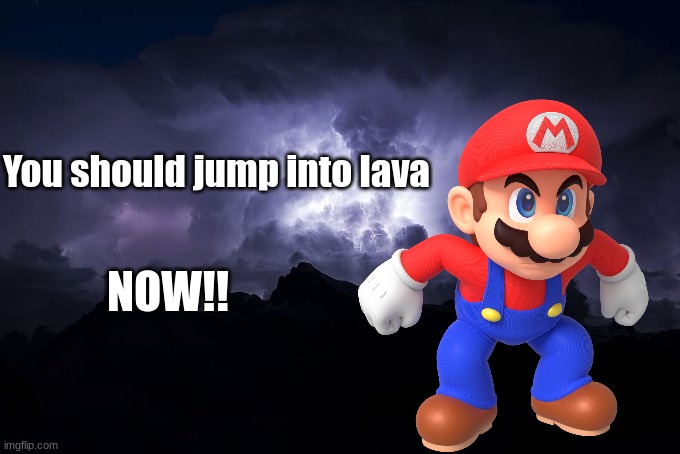title | You should jump into lava; NOW!! | image tagged in low tier god background | made w/ Imgflip meme maker