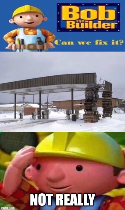 Bob The Builder Can We Fix It? | NOT REALLY | image tagged in bob the builder can we fix it | made w/ Imgflip meme maker
